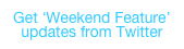 Get ‘Weekend Feature’&#10;updates from Twitter